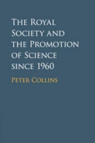 The Royal Society and the Promotion of Science since 1960 – Collins, Peter
