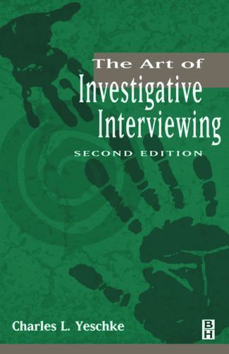 The Art of Investigative Interviewing, Second Edition by Charles L. Yeschke