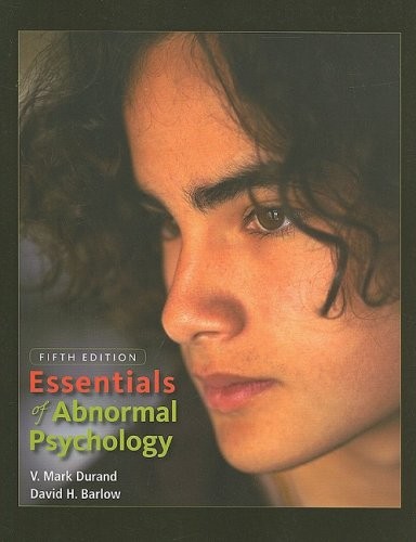 ESSENTIALS OF ABNORMAL PSYCHOLOGY By V. Mark Durand & David H. Barlow