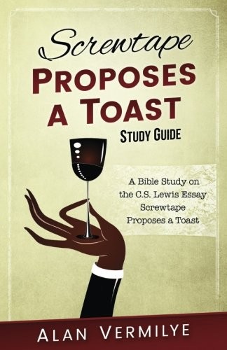 SCREWTAPE PROPOSES A TOAST STUDY GUIDE: A BIBLE STUDY ON By Alan Vermilye *NEW*
