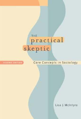 The Practical Skeptic: Core Concepts in Sociology by Lisa J McIntyre: Used