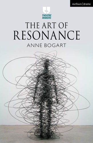 The Art of Resonance (Theatre Makers) – Bogart, Anne