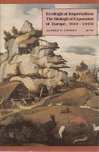 Ecological Imperialism: The Biological Expansion of Europe, 900–1900 (Studies i